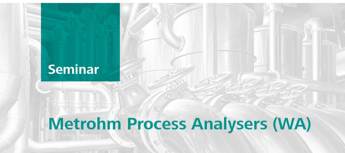 Metrohm Process Analyser Seminar | Henderson, WA, 20 Mar 2018