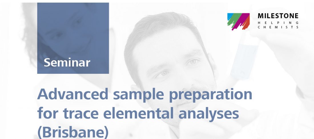 Advanced sample preparation for trace elemental analyses | Brisbane, 8 Mar 2019