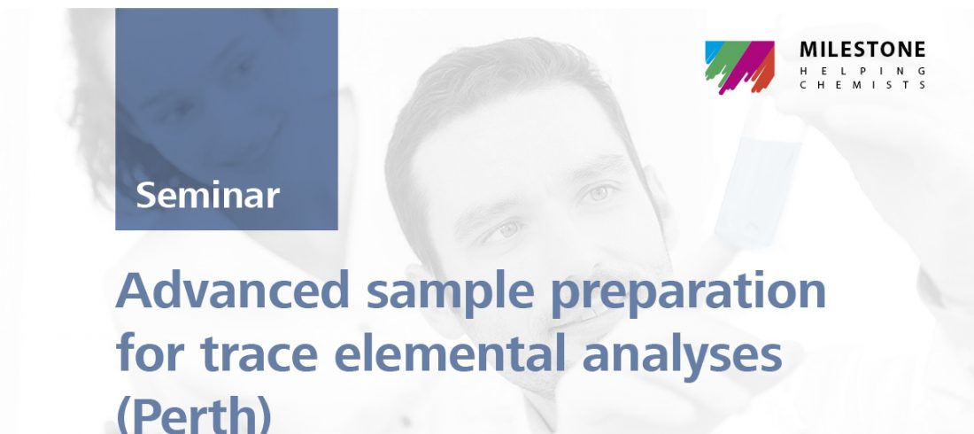 Advanced sample preparation for trace elemental analyses | Perth, 19 Mar 2019