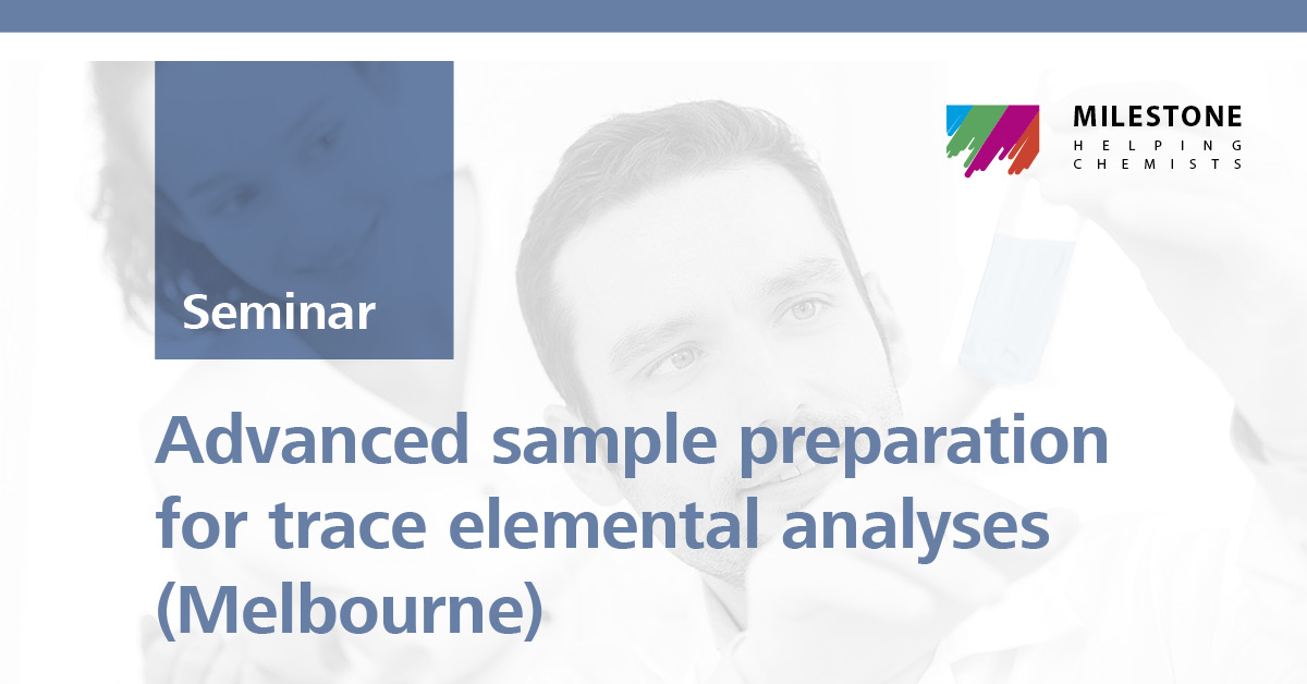 Advanced sample preparation for trace elemental analyses | Melbourne, 29 Mar 2019